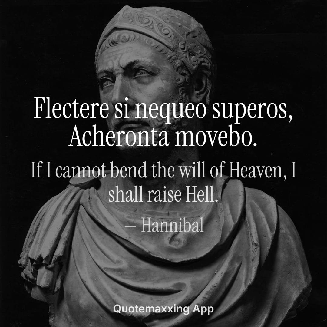 Hannibal quote "Flectere si nequeo superos, Acheronta movebo." with its English translation, if I cannot bend the will of Heaven I shall raise Hell