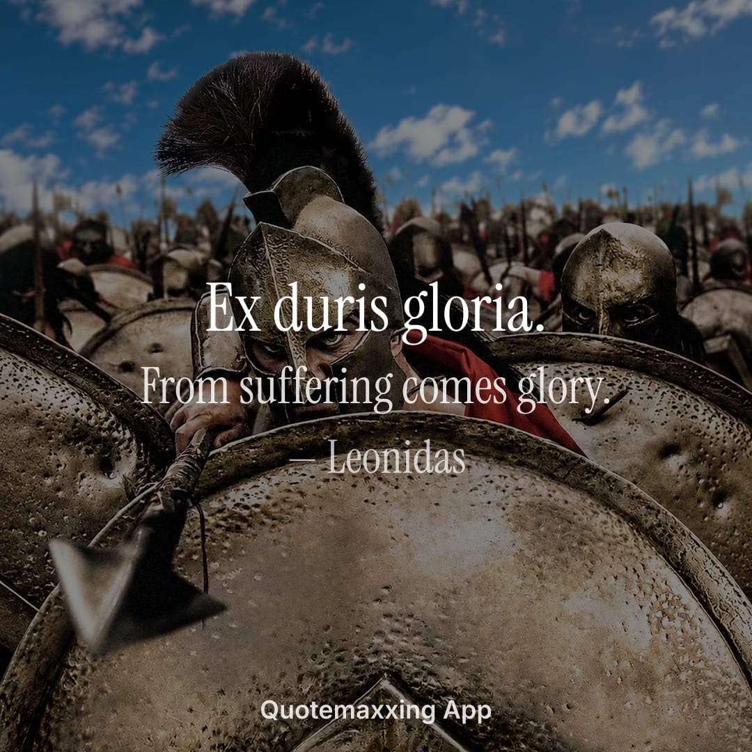 Leonidas quote "Ex duris gloria." with its English translation, from suffering comes glory