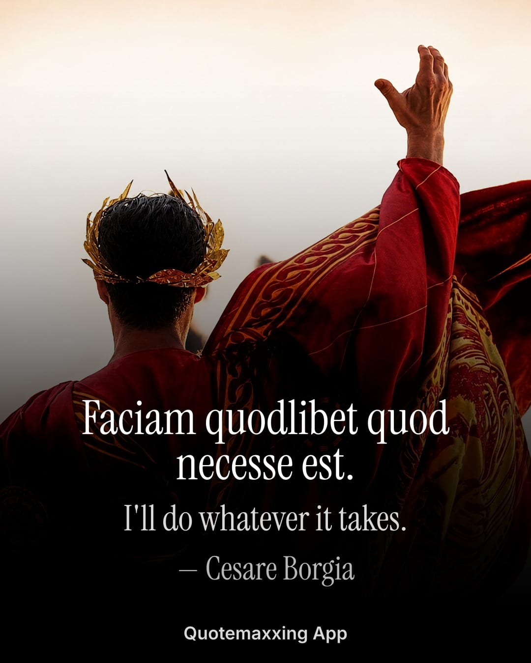 Cesare Borgia quote "Faciam quodlibet quod necesse est." with its English translation, I will do whatever it takes