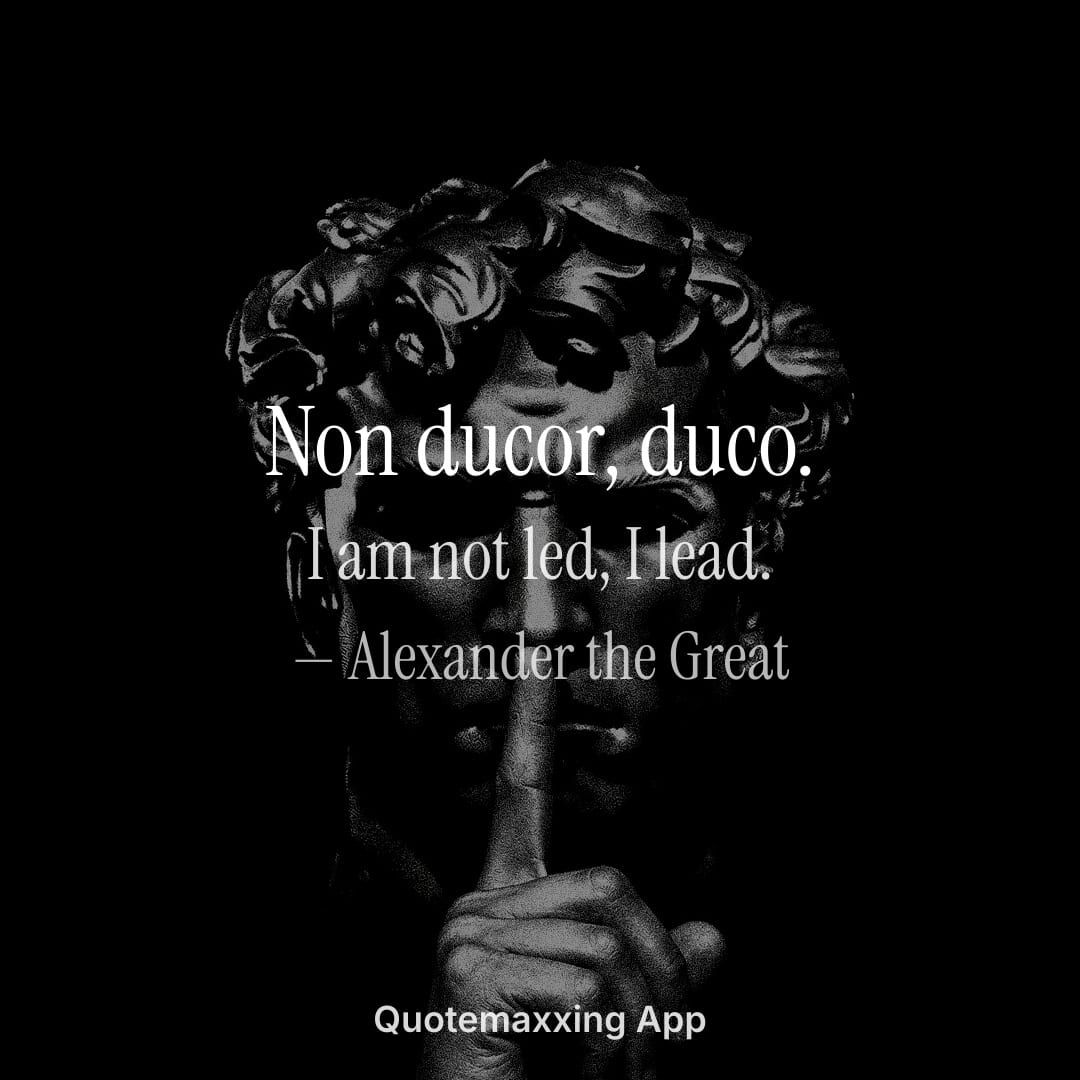 Alexander the Great quote "Non ducor, duco." with its English translation, I am not led, I lead