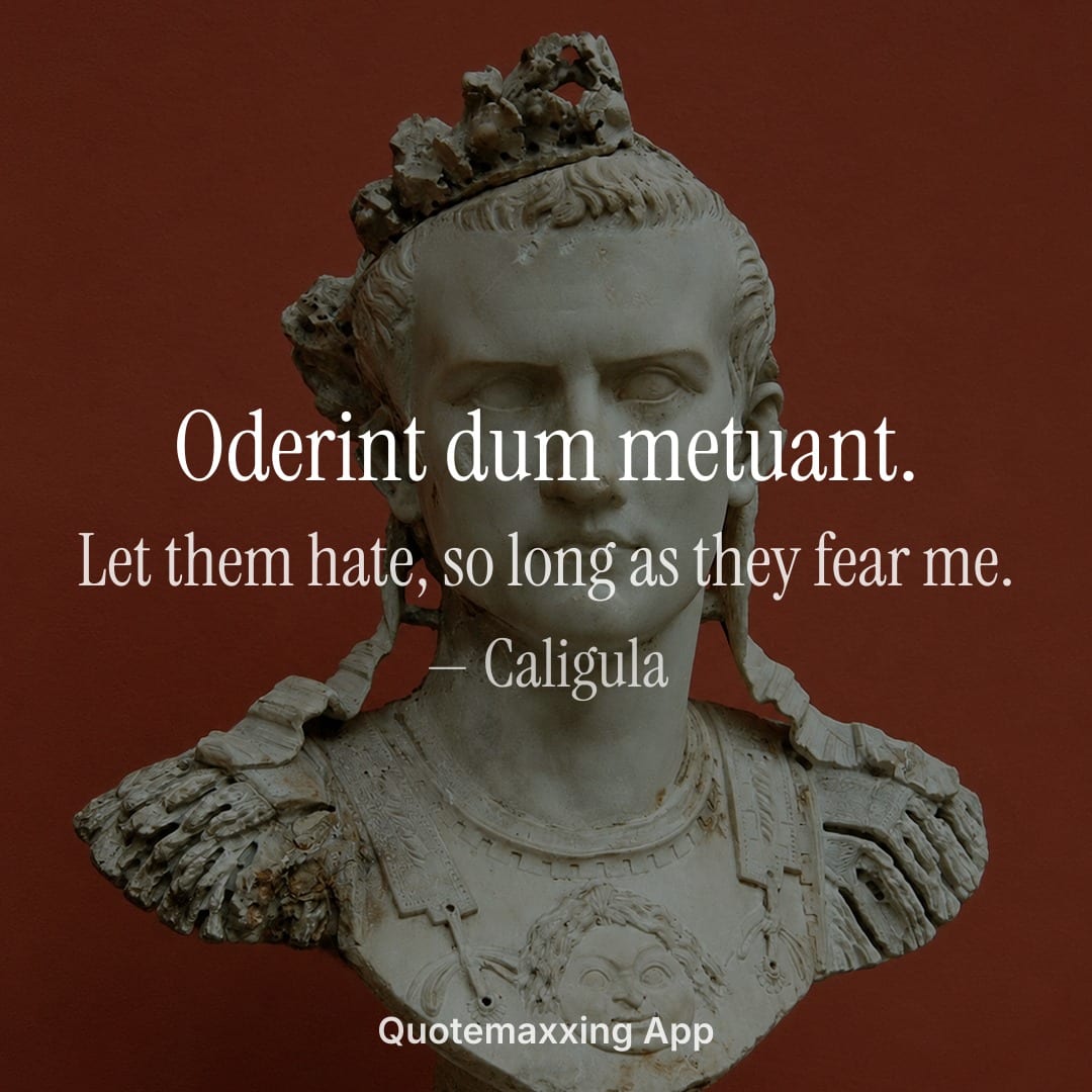 Caligula quote "Oderint dum metuant." with its English translation, let them hate so long as they fear me